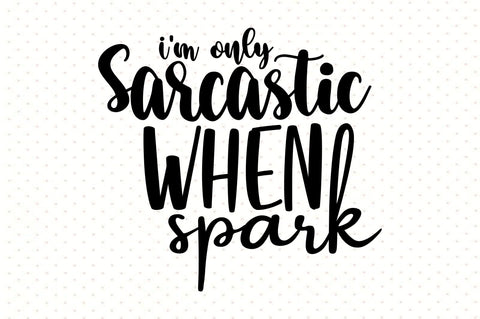 I'm Only Sarcastic when Spark SVG orpitasn 