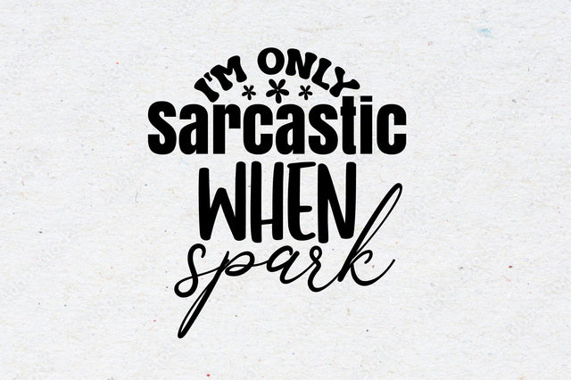 I'm Only Sarcastic when Spark svg SVG orpitasn 