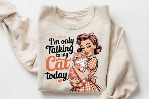 I'm only talking to my cat today Sublimation Design Sublimation Regulrcrative 