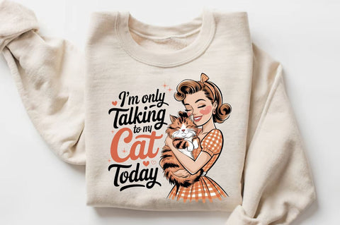 I'm only talking to my cat today Sublimation Design Sublimation Regulrcrative 