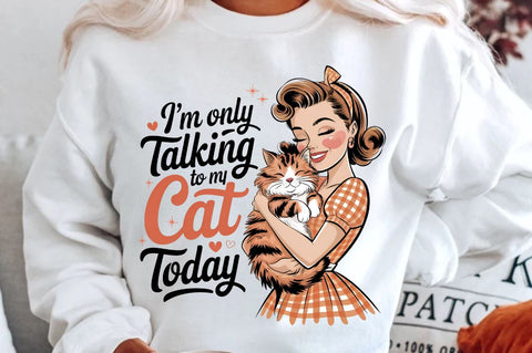I'm only talking to my cat today Sublimation Design Sublimation Regulrcrative 