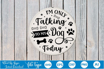 I'm Only Talking To My Dog Today Round Sign SVG Design, Dog SVG Design, Dog Round Sign SVG, SVGs,Quotes and Sayings,Food & Drink,On Sale, Print & Cut SVG DesignPlante 503 