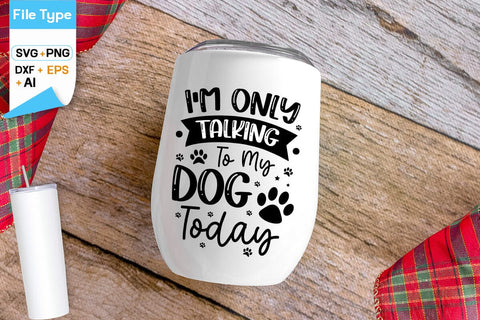 I'm Only Talking To My Dog Today SVG Design, Dogs SVG Design, Funny pet quotes, Dog lover design, SVGs,Quotes and Sayings,Food & Drink,On Sale, Print & Cut SVG DesignPlante 503 
