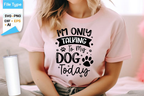 I'm Only Talking To My Dog Today SVG Design, Dogs SVG Design, Funny pet quotes, Dog lover design, SVGs,Quotes and Sayings,Food & Drink,On Sale, Print & Cut SVG DesignPlante 503 