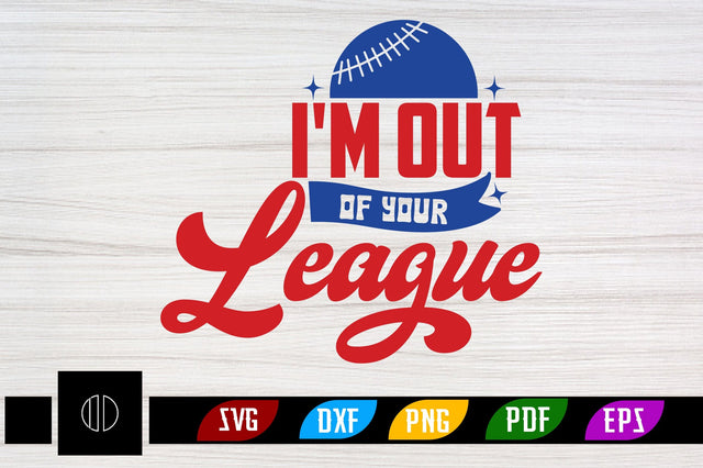 I'm out of Your League Svg Design SVG Nbd161 