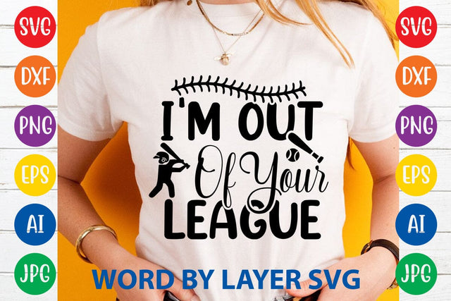 I'm Out Of Your League SVG DESIGN SVG Rafiqul20606 