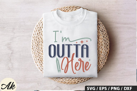 I'm Outta Here SVG Design SVG akazaddesign 