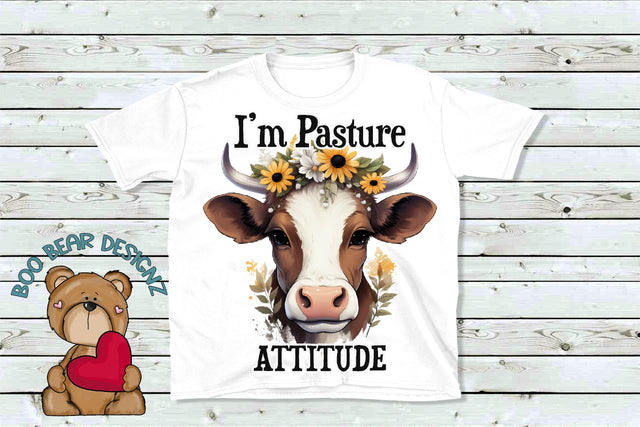 I'm Pasture Attitude, Cow lovers Sublimation Sublimation Boo Bear Designz 