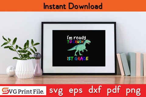 I'm ready to crush First Grade Shirt Funny Back To School SVG PNG Craft Cut File SVG SVG Print File 