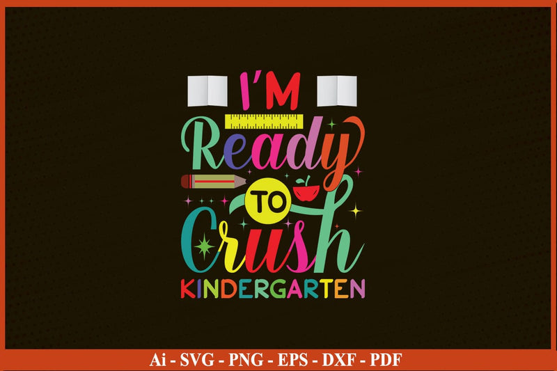 I'm Ready To Crush Kindergarten T-Shirt Back To School SVG PNG Craft Cut File SVG SVG Print File 