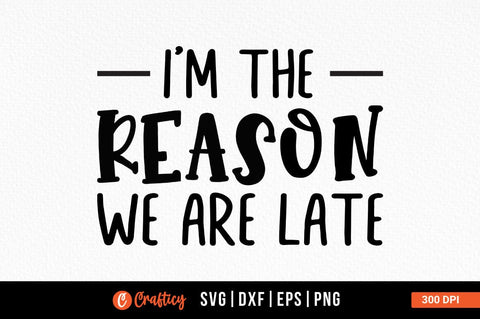 Im reason we are late SVG Design SVG Designangry 