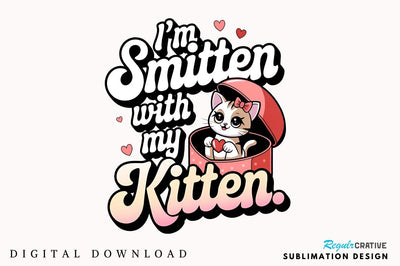 I’m smitten with my kitten Sublimation Design Sublimation Regulrcrative 