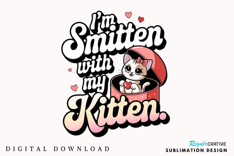 I’m smitten with my kitten Sublimation Design Sublimation Regulrcrative 