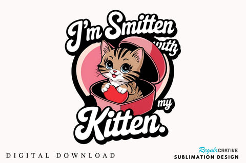 I’m smitten with my kitten Sublimation Design Sublimation Regulrcrative 