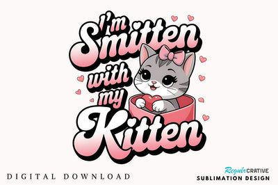 I’m smitten with my kitten Sublimation Design Sublimation Regulrcrative 