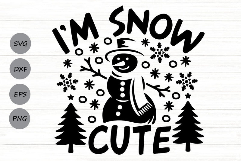 I'm Snow Cute| Funny Snowman SVG Cutting Files. SVG CosmosFineArt 