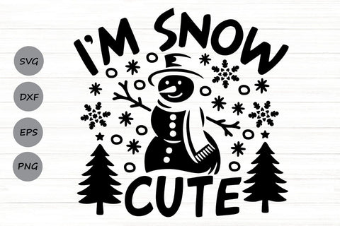 I'm Snow Cute| Funny Snowman SVG Cutting Files. SVG CosmosFineArt 