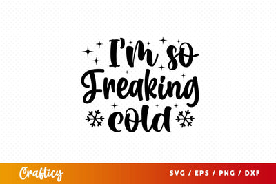 I'm so freaking cold Svg Design SVG Designangry 