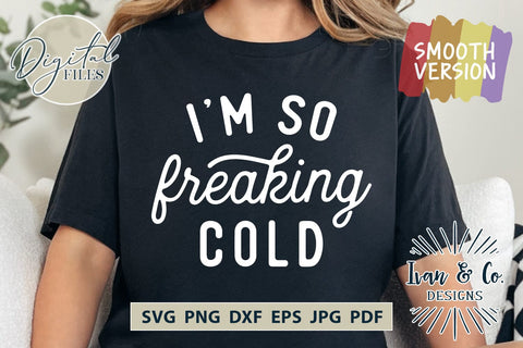 I'm So Freaking Cold SVG Files, Funny Shirt Svg, Winter Svg, Christmas Svg, Cut Files for Cricut, Silhouette Design, Sublimation PNG JPG (1728952737) SVG Ivan & Co. Designs 