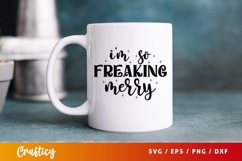 Im so freaking merry SVG Design SVG Designangry 