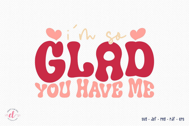 I'm so Glad You Have Me, Funny Retro Valentine SVG SVG CraftLabSVG 