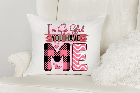 I'm so Glad You Have Me, Funny Valentine PNG Sublimation CraftLabSVG 