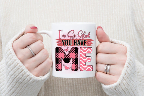 I'm so Glad You Have Me, Funny Valentine PNG Sublimation CraftLabSVG 