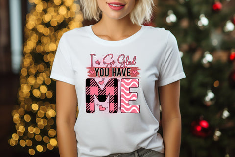 I'm so Glad You Have Me, Funny Valentine PNG Sublimation CraftLabSVG 