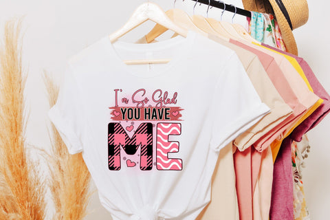 I'm so Glad You Have Me, Funny Valentine PNG Sublimation CraftLabSVG 