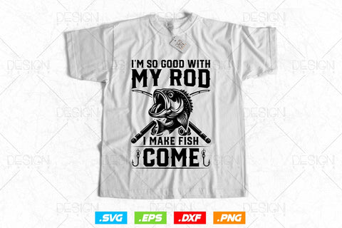 I'm So Good With My Rod I Make Fish Come Svg Png, Fathers Day Svg, Fisherman Gift, Fishing Hook Svg, Bass Fish Svg, Svg Files For Cricut SVG DesignDestine 