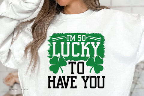 I'm So Lucky To Have You Svg | Funny St Patricks Day Svg | St Patrick's Svg | Irish Svg | Lucky Svg | Sublimation Png | Svg Files For Cricut SVG TonisArtStudio 