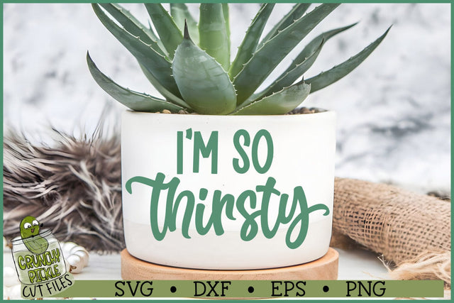 I'm So Thirsty SVG SVG Crunchy Pickle 