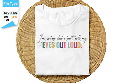 I'm Sorry Did I Just Roll My Eyes Out Loud SVG Cut File, SVGs,Quotes and Sayings,Food & Drink,On Sale, Print & Cut SVG DesignPlante 503 
