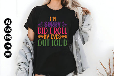 I'm Sorry Did I Roll My Eyes out Loud Svg, Funny Sarcastic Svg SVG shah alam 