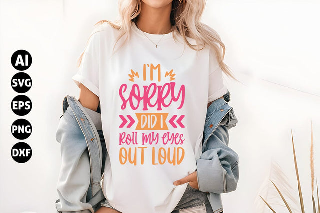 I'm sorry did I roll my eyes out loud Svg, Funny Sarcastic Svg SVG shah alam 