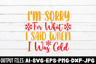 I'm Sorry For What I Said When I Was Cold SVG DESIGN SVG Rafiqul20606 