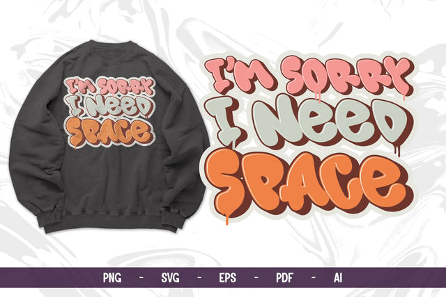 I'm Sorry I Need Space SVG | Bubble Graffiti Quote Design | Cute Drip Font for Shirt, Hoodie, and Tote Bag SVG Mozzatype 