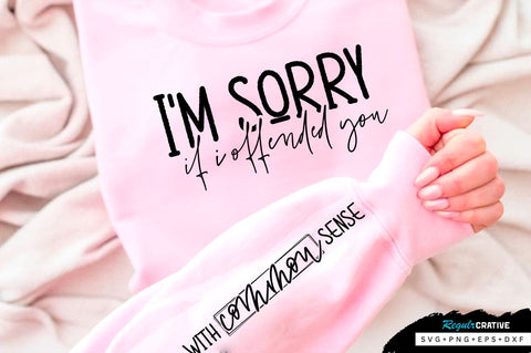 Im sorry If i offended you Sleeve SVG Design, Sarcastic SVG Design, Funny SVG Design, Sarcasm SVG, Funny Quotes SVG, Sarcastic Quotes SVG, Sassy SVG SVG Regulrcrative 
