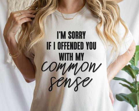 I'm Sorry If I Offended You With My Common Sense PNG SVG JPG EPS DXF SVG So Fontsy Design Shop 