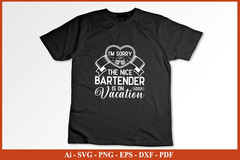 I'm Sorry The Nice Bartender Is On Vacation Funny Bartender SVG PNG Craft Cut File SVG SVG Print File 