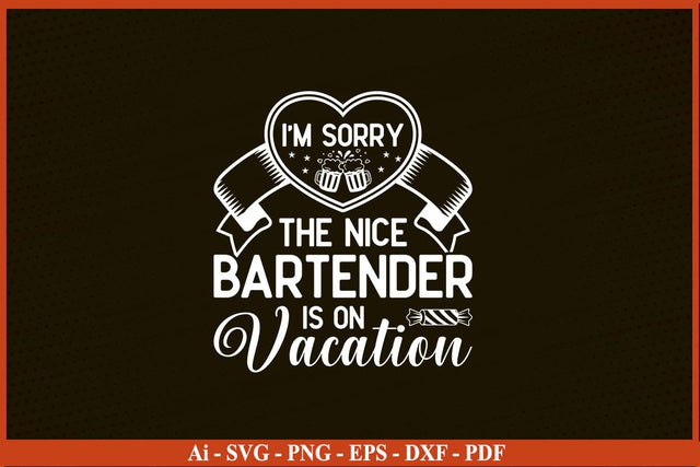 I'm Sorry The Nice Bartender Is On Vacation Funny Bartender SVG PNG Craft Cut File SVG SVG Print File 