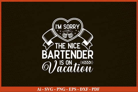 I'm Sorry The Nice Bartender Is On Vacation Funny Bartender SVG PNG Craft Cut File SVG SVG Print File 