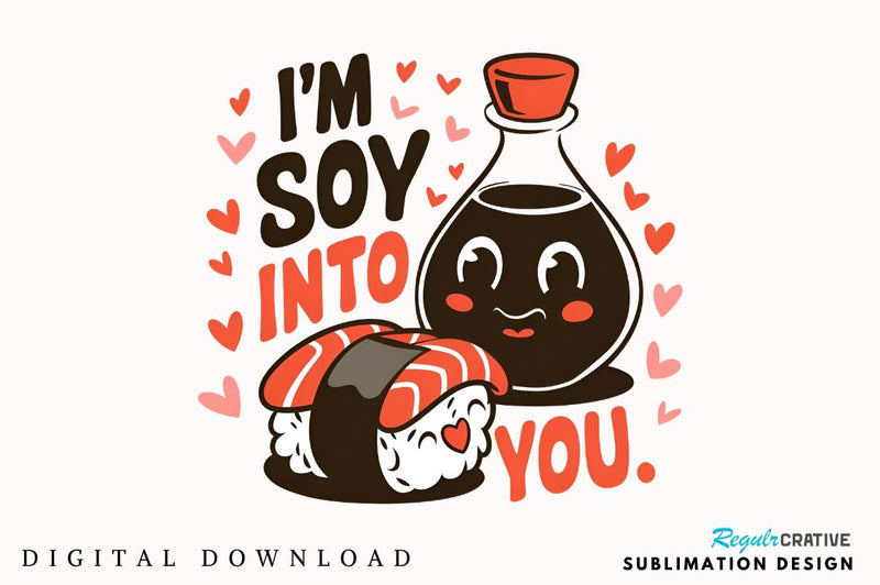 I’m soy into you Sublimation Design SVG Regulrcrative 