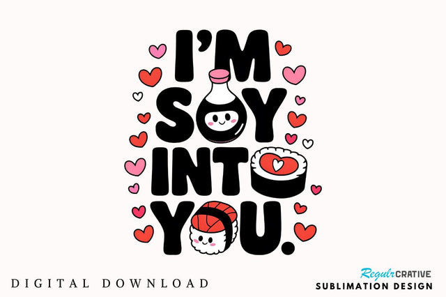 I’m soy into you Sublimation PNG Design SVG Regulrcrative 