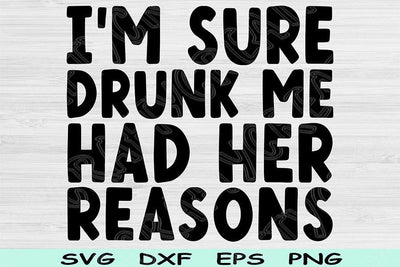 I'm Sure Drunk Me Had Her Reasons Svg Dxf Png Cut Files, Drinking Svg, Alcohol Svg Files For Cricut, Funny Svg Sublimation Digital Designs SVG TiffsCraftyCreations 
