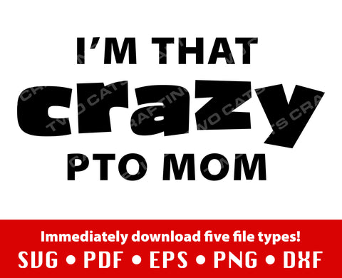 I'm That Crazy PTO Mom SVG SVG Two Cats Crafting 