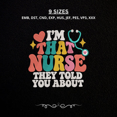 I’m That Nurse Embroidery Design – Funny Nurse Quote Machine Embroidery File, Nurse Appreciation Medical Stethoscope Design Embroidery/Applique DESIGNS PatternFeed8 