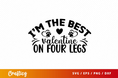 Im the best Valentine on four legs SVG Design SVG Designangry 