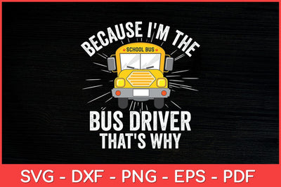 I'm The Bus Driver That's Why School Bus Funny Svg Cut File SVG artprintfile 