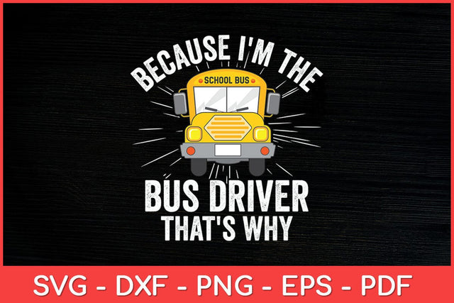 I'm The Bus Driver That's Why School Bus Funny Svg Cut File SVG artprintfile 